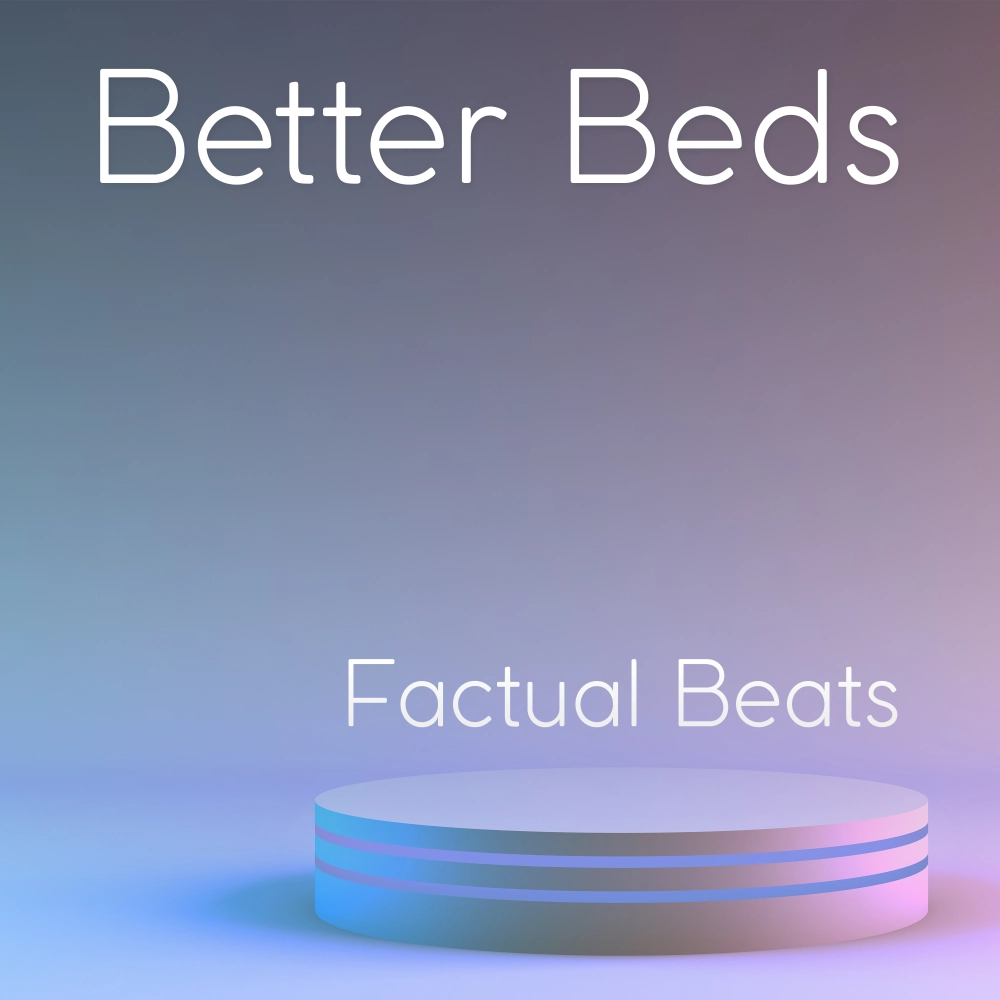 Better Beds - Factual Beats