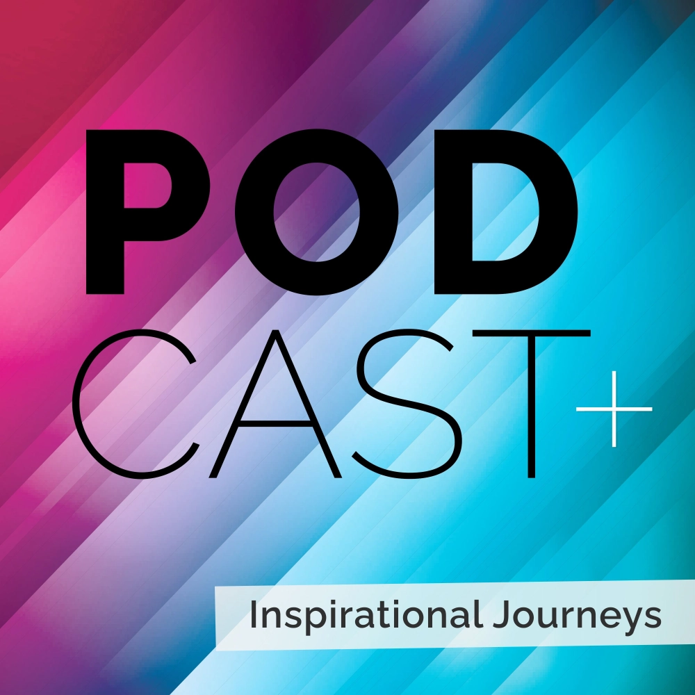 PODCAST+ Inspirational Journeys