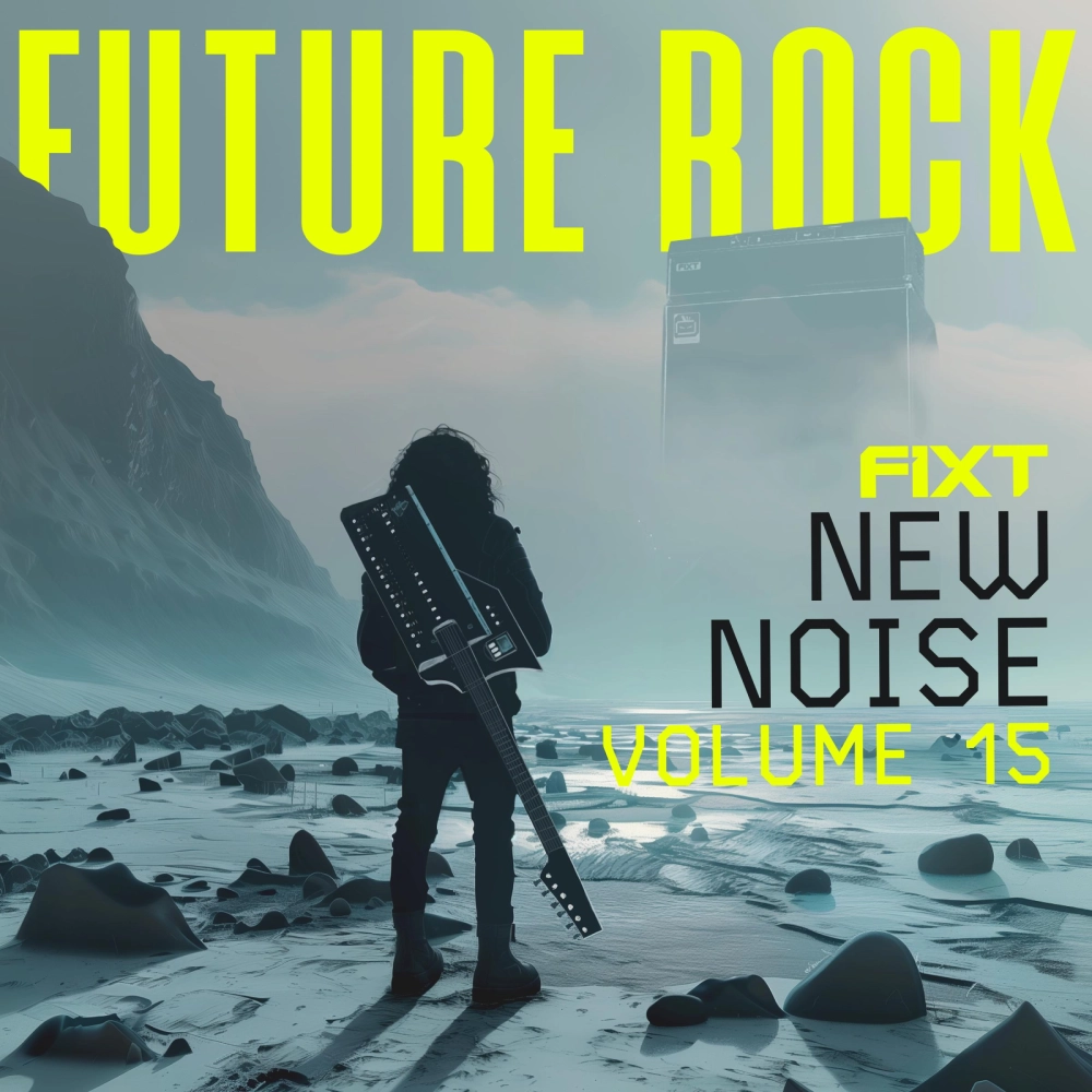 Fixt: New Noise Vol. 15 (future Rock)