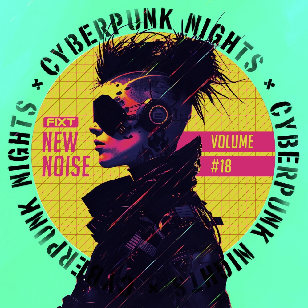 Fixt: New Noise Vol. 18 (cyberpunk Nights)
